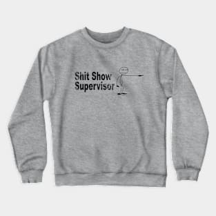 SHIT SHOW SUPERVISOR Crewneck Sweatshirt